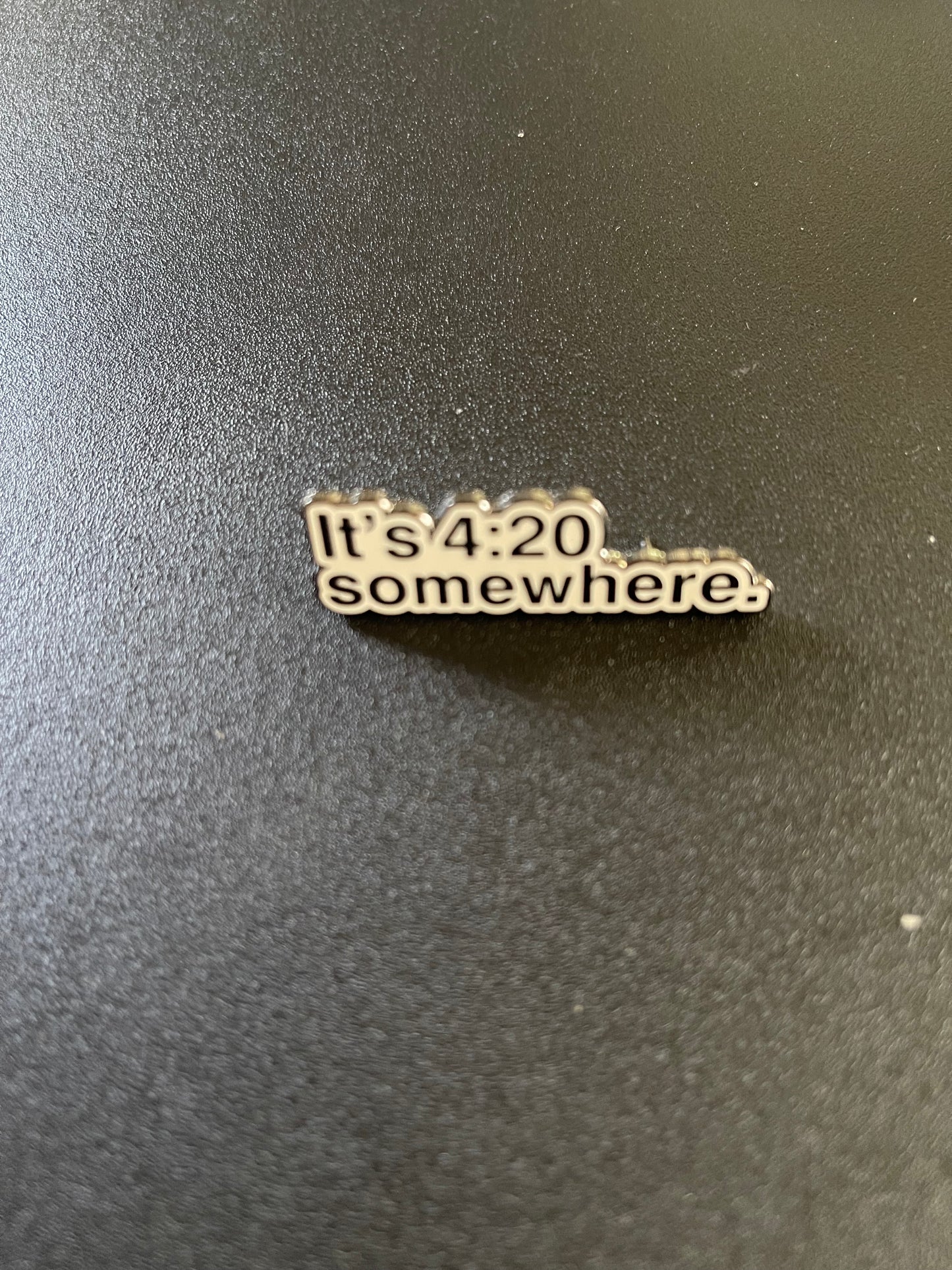 IT’S 4:20 SOMEWHERE HAT PIN
