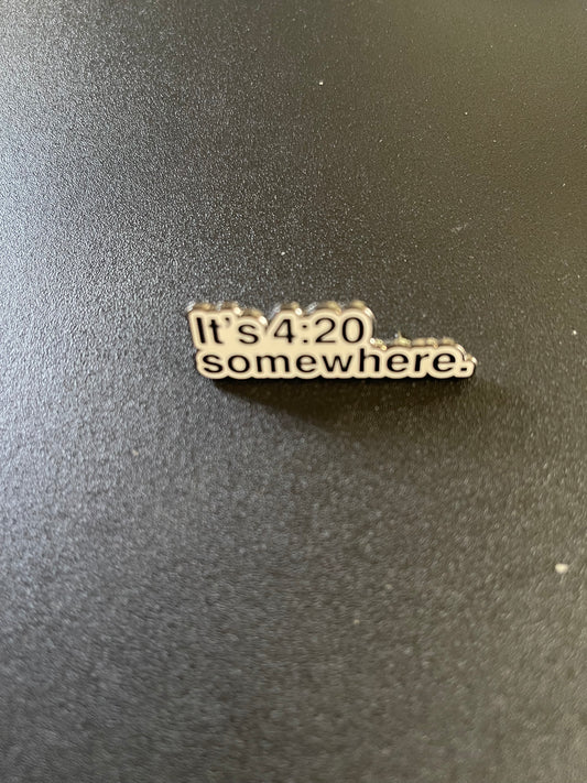 IT’S 4:20 SOMEWHERE HAT PIN